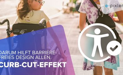 Zwei Mädchen, eines zu Fuß, das andere im Rollstuhl. Darüber die Überschrift: Darum hilft barrierefreies Design allen - Der Curb-Cut-Effekt